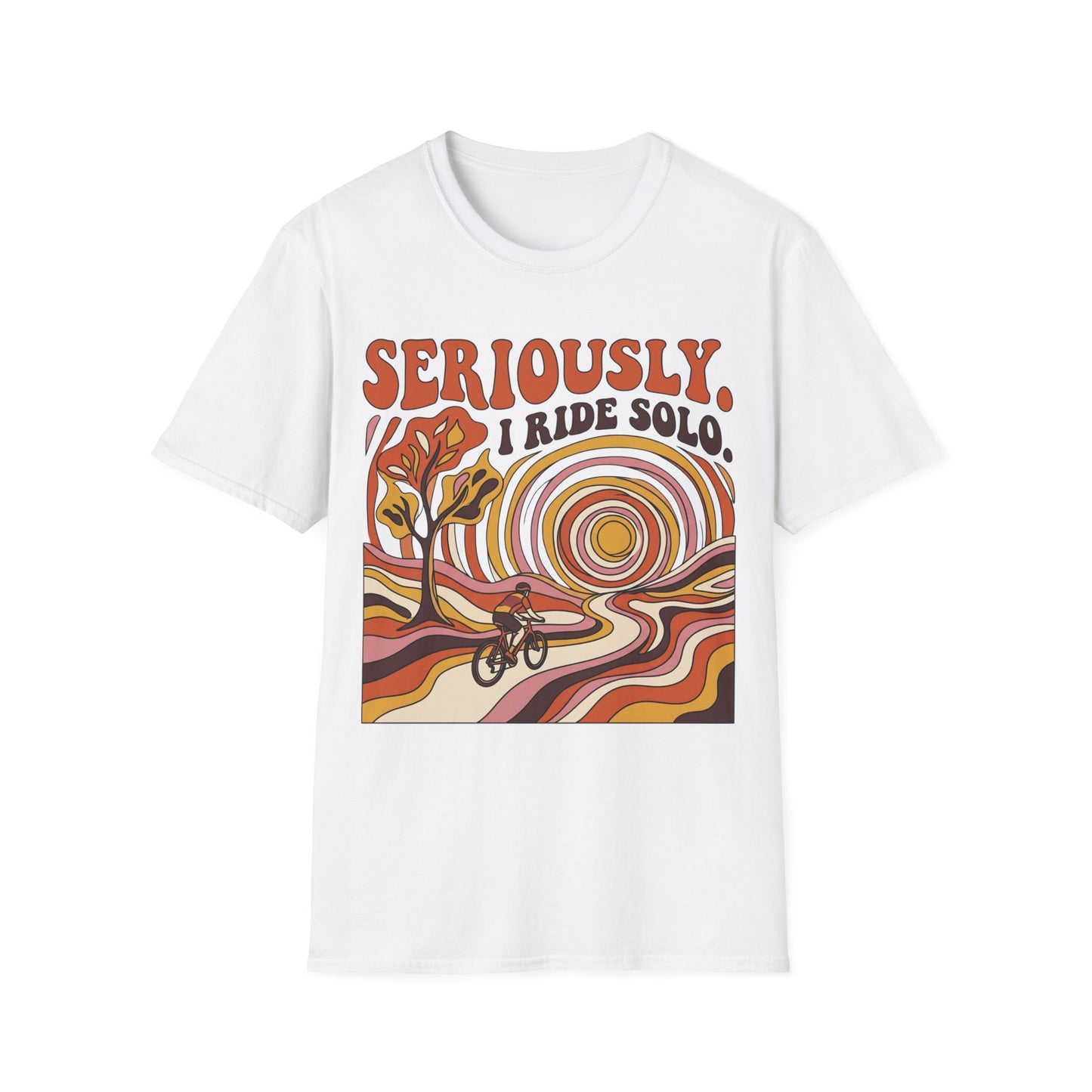 Seriously,  I Ride Solo T-shirt