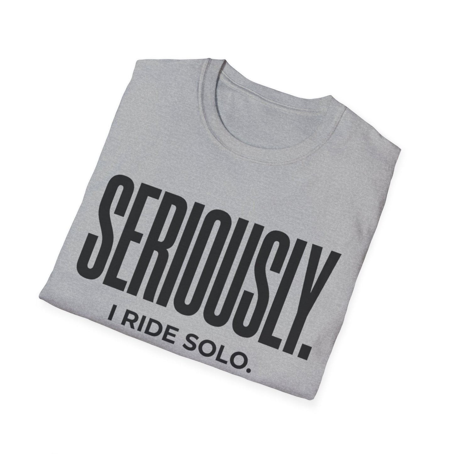 Seriously-I Ride Solo Ver 2  T-shirt