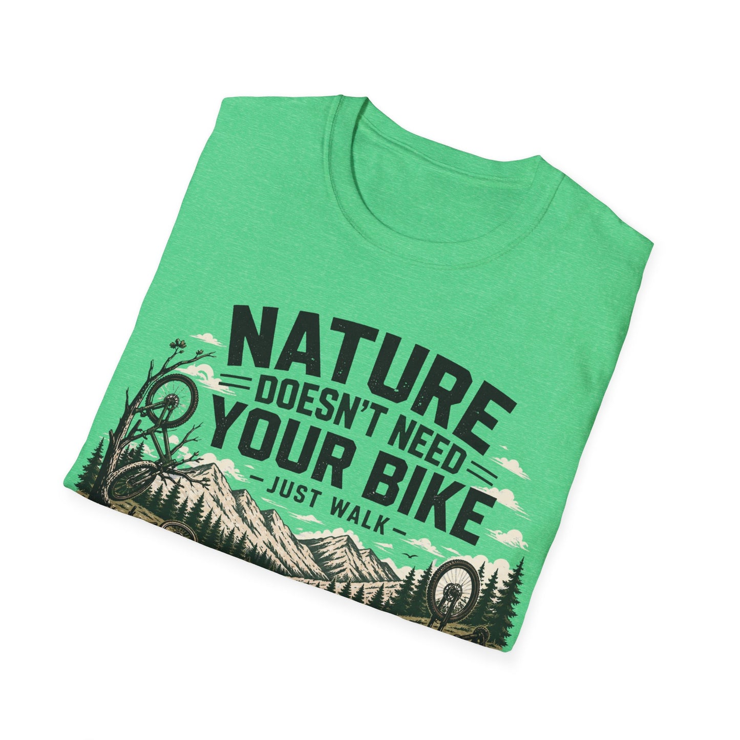 Nature Doesn't Need Your Bike - Just Walk - T-shirt